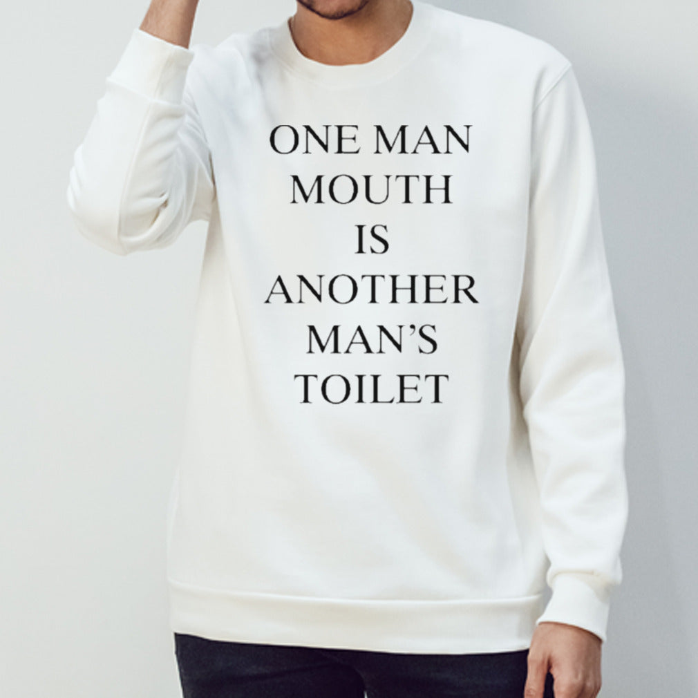 One Man Mouth Is Another Manâ€™s Toilet Shirt