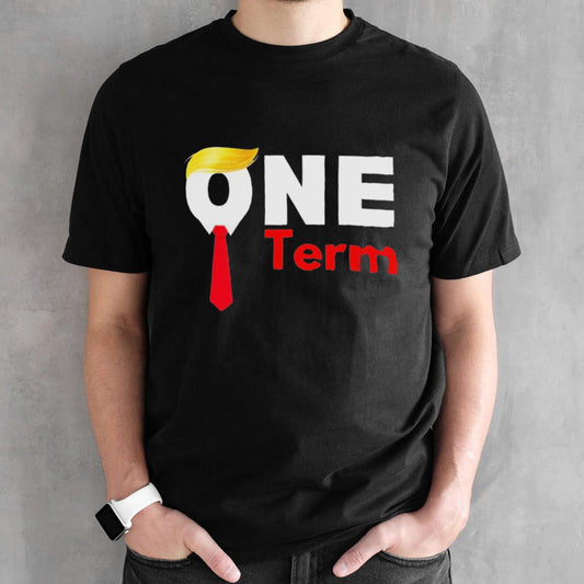 One Term Antitrump Funny Political Probiden Supporters Shirt