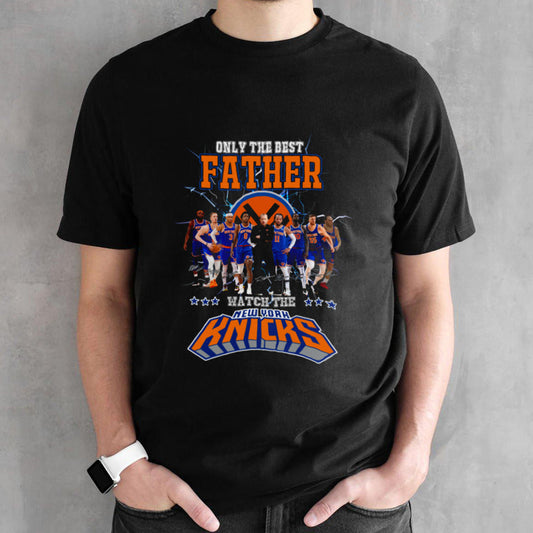 Only The Best Father Watch The Knicks shirt