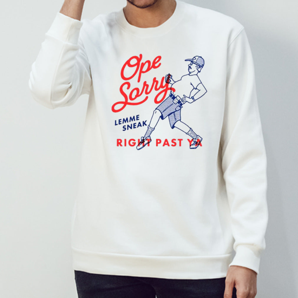 Ope Sorry Lemme Sneak Right Past Ya T-shirt