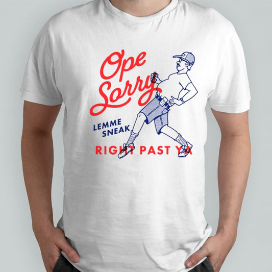 Ope Sorry Lemme Sneak Right Past Ya T-shirt