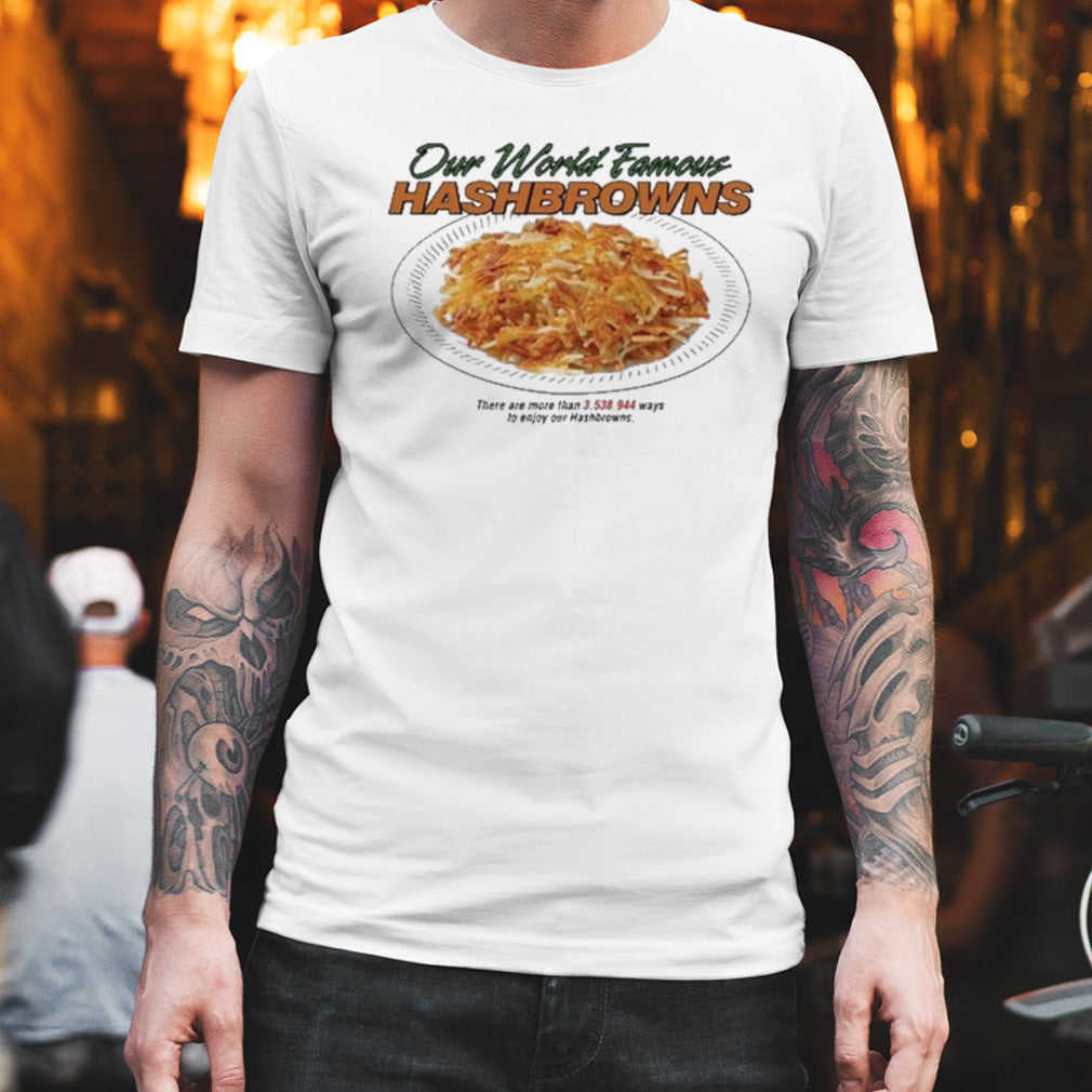 Our World Famous Hashbrowns T-Shirt
