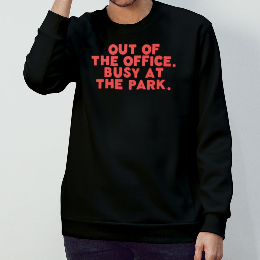 Out of the office busy at the park shirt