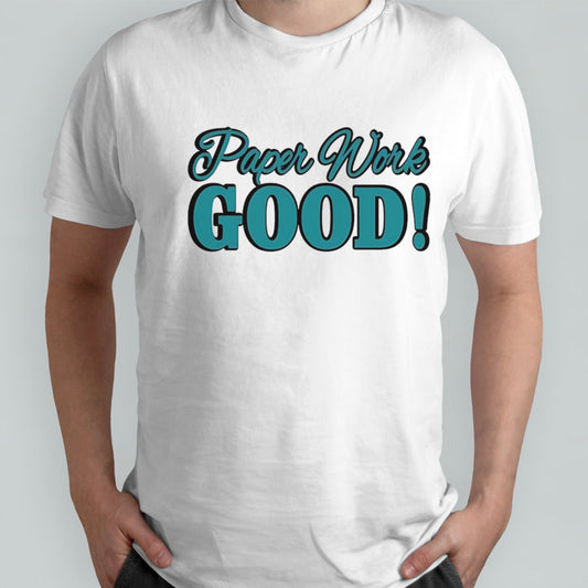 Paper Work Good  shirt