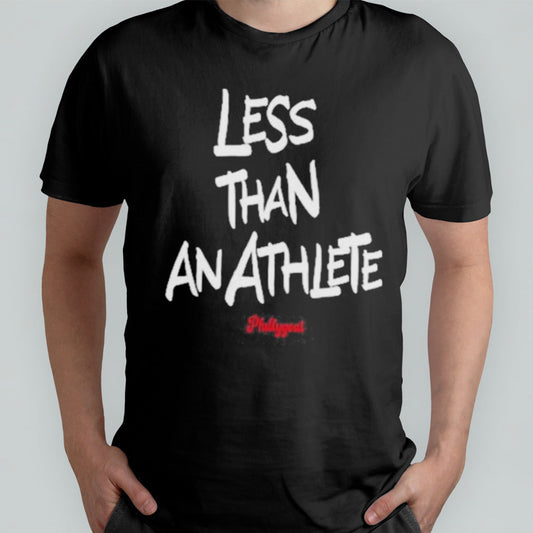 Philadelphia Less Than An Athlete Shirt