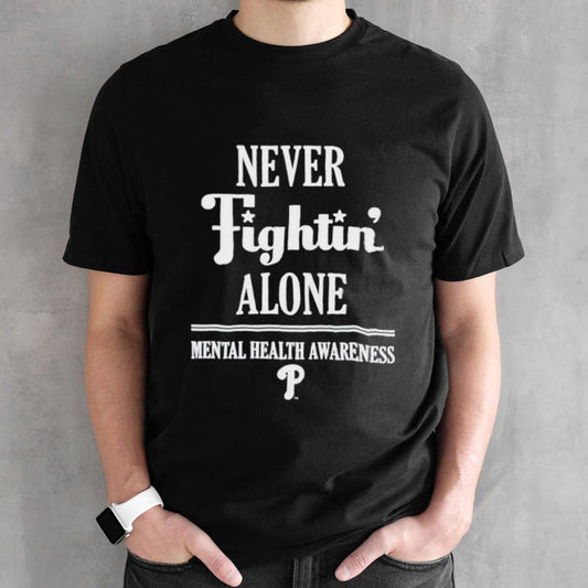 Philadelphia Phillies never fightinâ€™ alone mental health awareness shirt