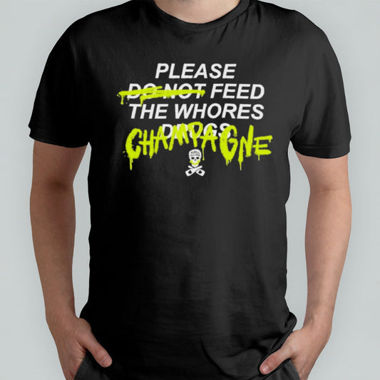 Please Feed The Whores Champagne T-shirt