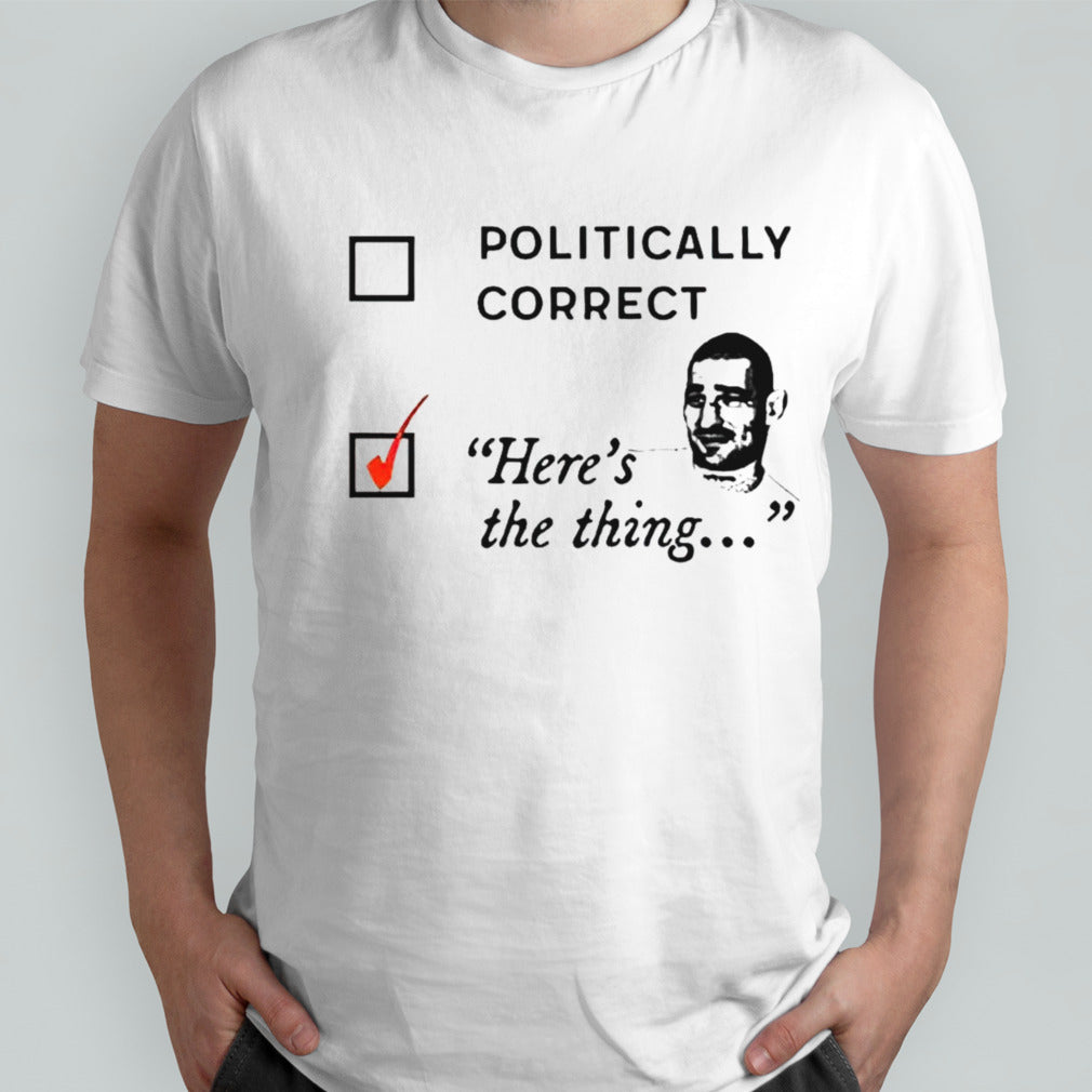 Politically correct here the thing checkbox shirt