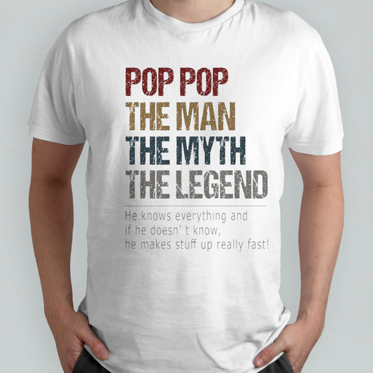 Pop Pop The Man The Myth The Legend He Knows Everything And If He Doesnâ€™t Know T-shirt