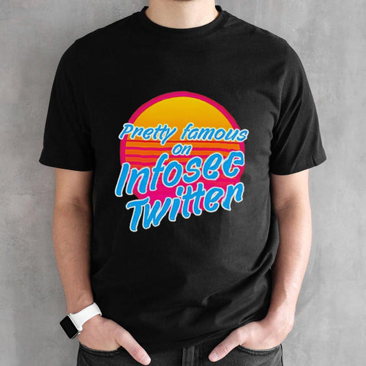 Pretty famous in infosec Twitter shirt