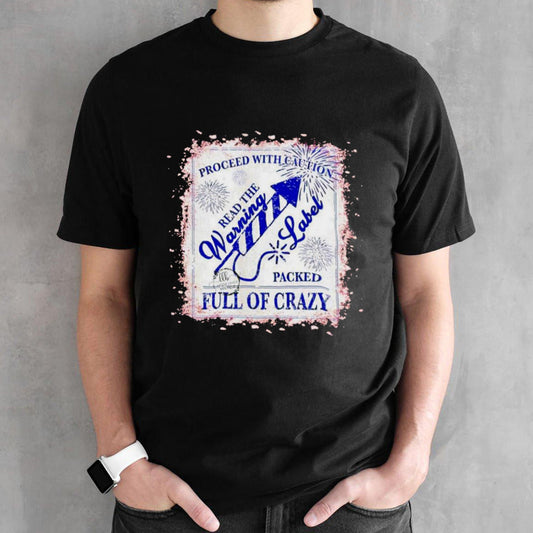 Proceed with caution read the warning label packed full of crazy shirt