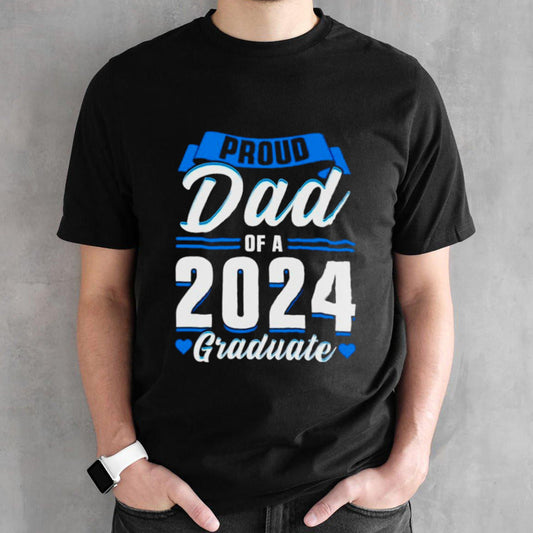 Proud dad of a 2024 graduate shirts