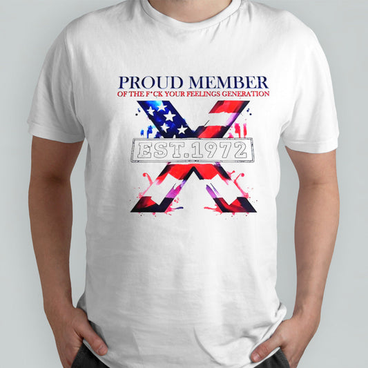 Proud member of the fuck your feelings generation est 1972 shirt