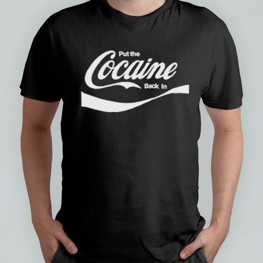 Put The Cocaine Back In shirt