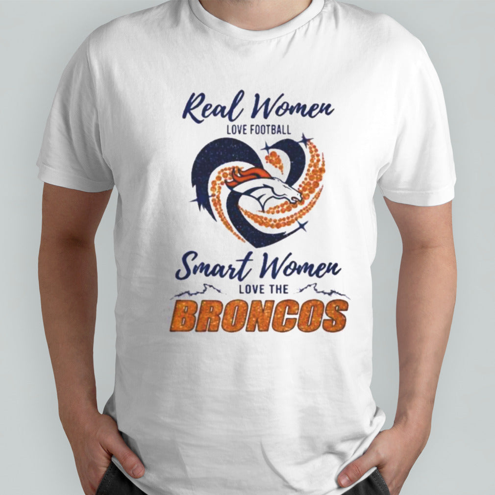 Real Women Love Football Smart Women Love The Denver Broncos 2024 â€“ Perfect Gift For Fans Shirt