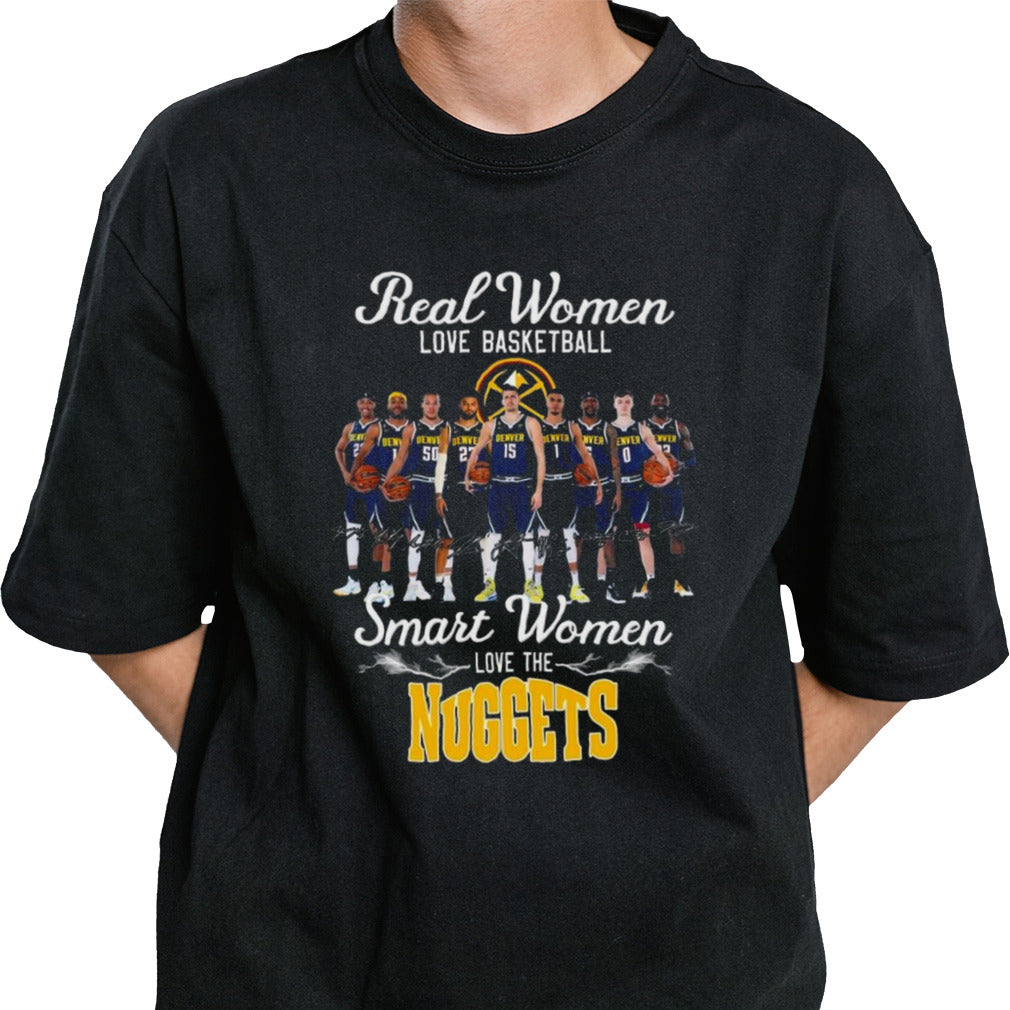 Real women love basketball smart women love the nuggets T-shirt