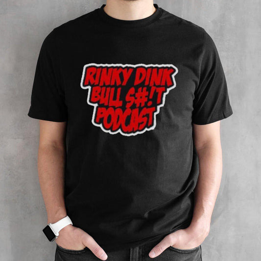 Rinky Dink Bullss#!t Podcast Shirts