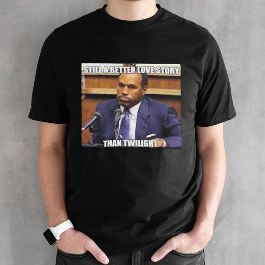 Rip Oj Simpson Still A Better Love Story Than Twilight shirts