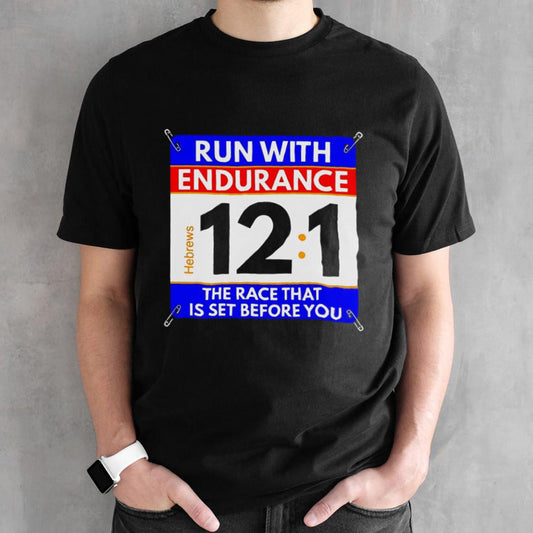 Run with endurance 12 1 the race that is set before you shirt