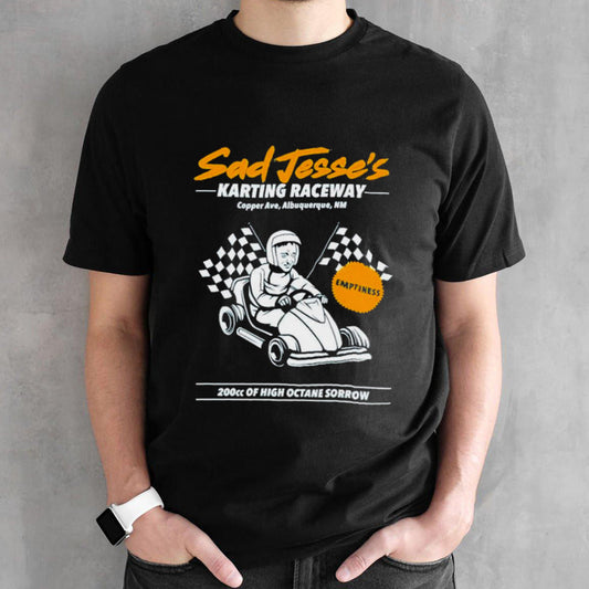 Sad jessesâ€™s karting raceway 200cc of high octane sorrow shirts