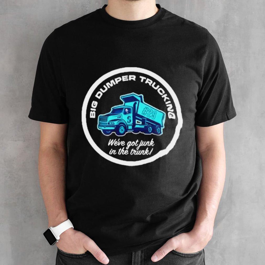 Seattle Mariners Big Dumper Trucking Wesâ€™ve Got Junk In The Trunks Shirts
