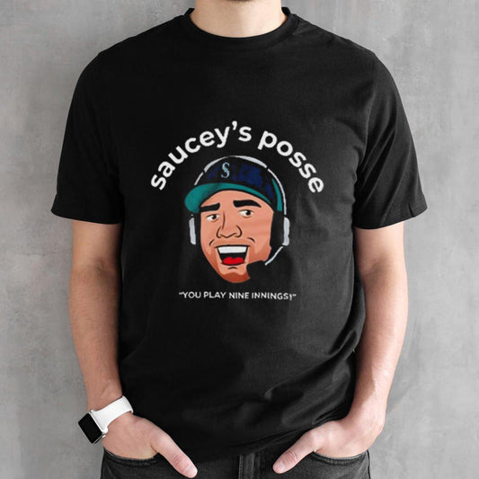 Seattle sauceyâ€™s posse you play nine Innings shirt