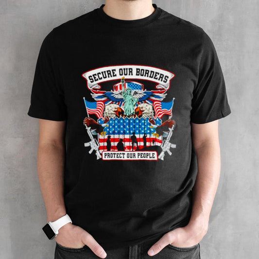 Secure our borders protect our people shirts