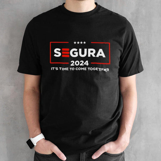Segura 2024 Itsâ€™s Time To Come Together shirts