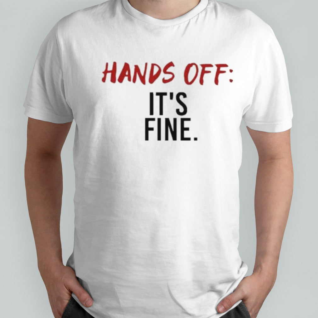 Serenay SarÄ±kaya Hands Off Itâ€™s Fine Shirt