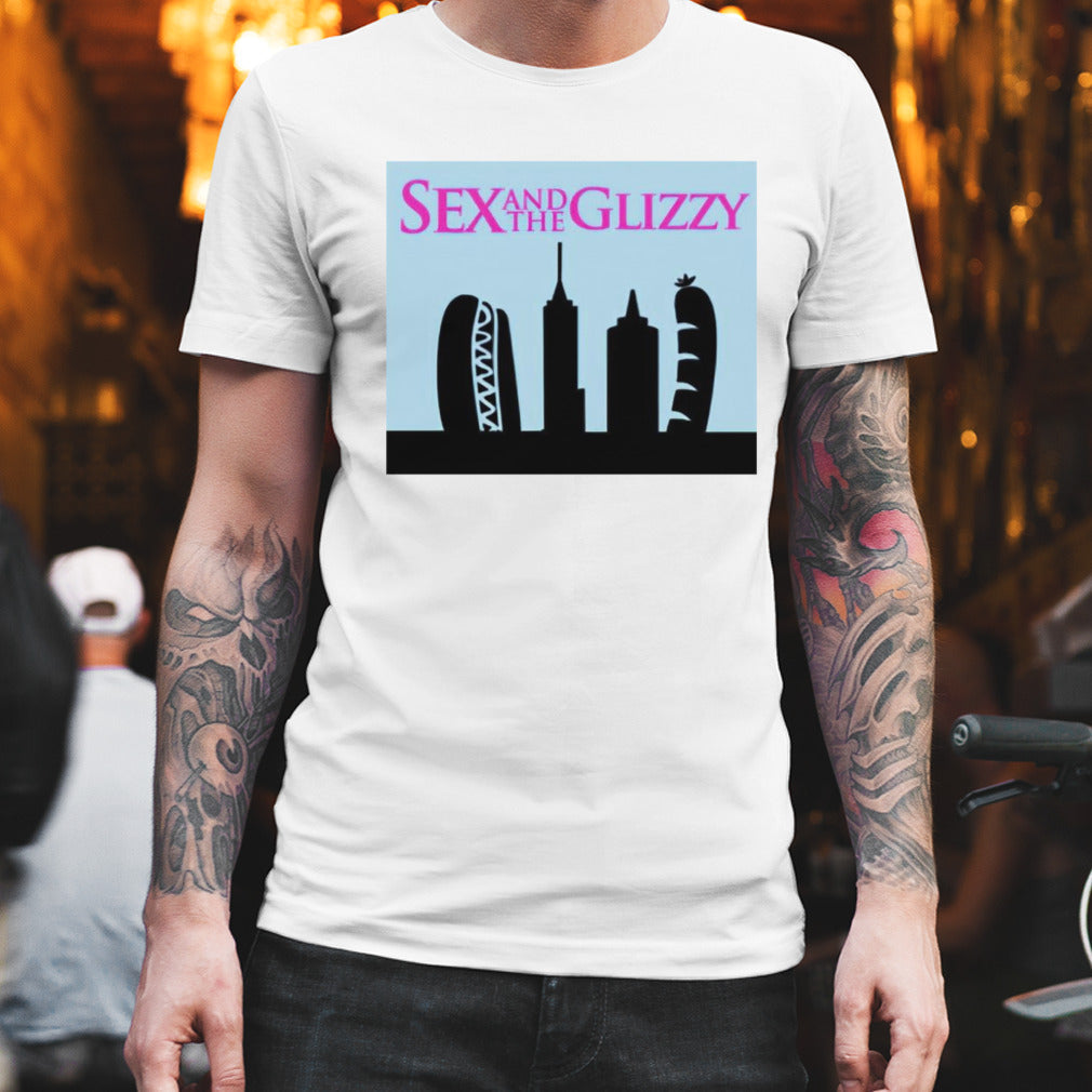 Sex and the glizzy shirt