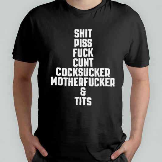 Shit Piss Fuck Cunt Cocksucker Motherfucker Tits Shirt