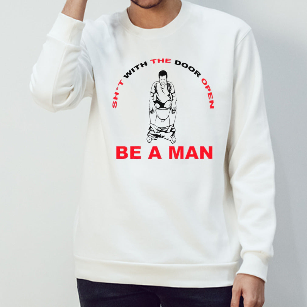 Shit with the door open be a man shirt