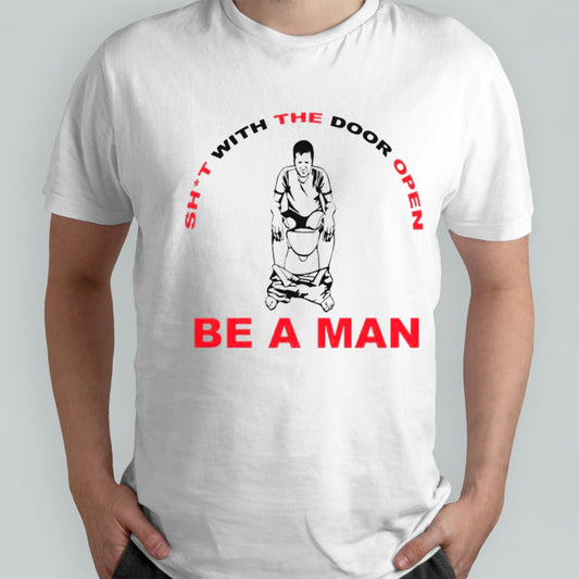 Shit with the door open be a man shirt