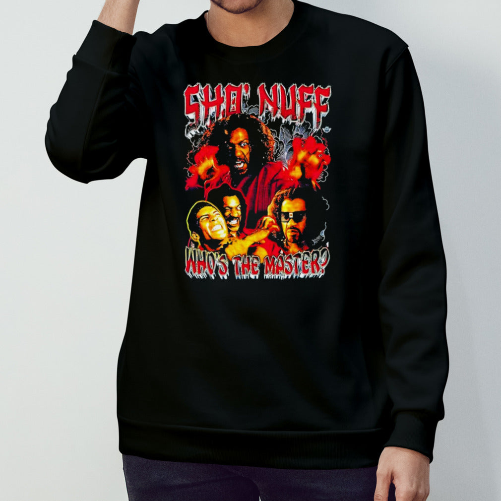 Shosâ€™ Nuff whosâ€™s the master shirts