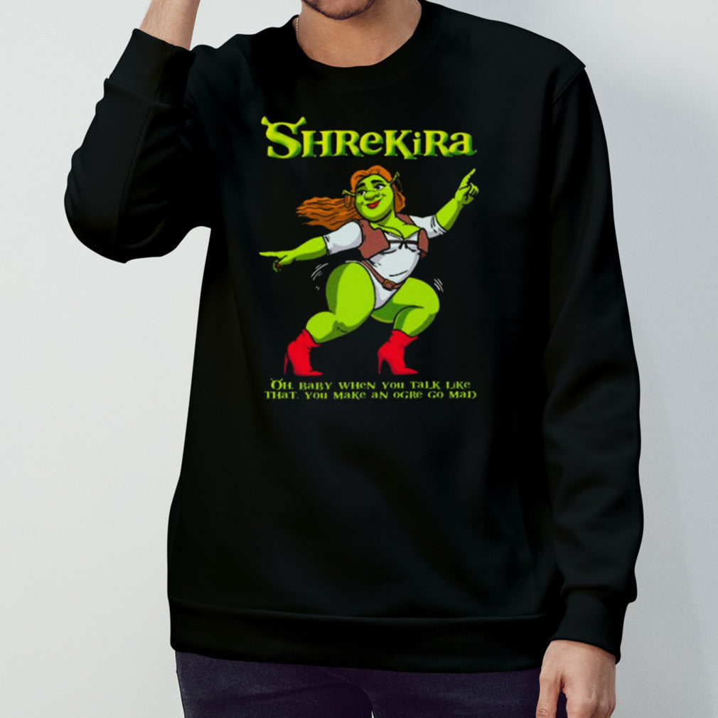 Shrekira Oh Baby When You Talk Like That You Make An Ogre Go Mad Shirts