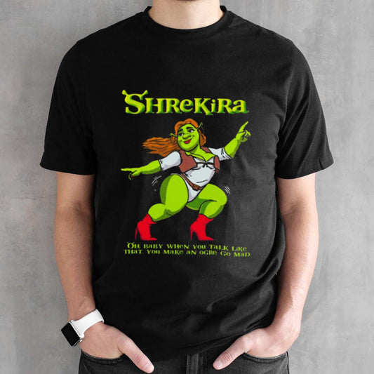 Shrekira Oh Baby When You Talk Like That You Make An Ogre Go Mad Shirts