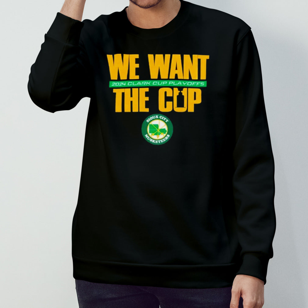 Sioux City Musketeers 2024 Clark Cup Playoffs We Want The Cup T-shirts