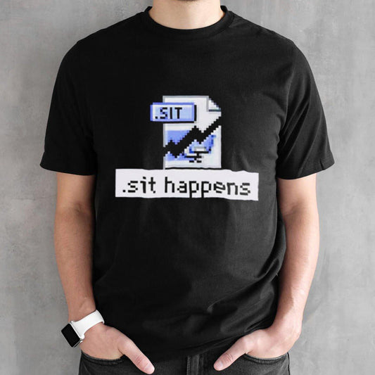 Sit happens file shirts