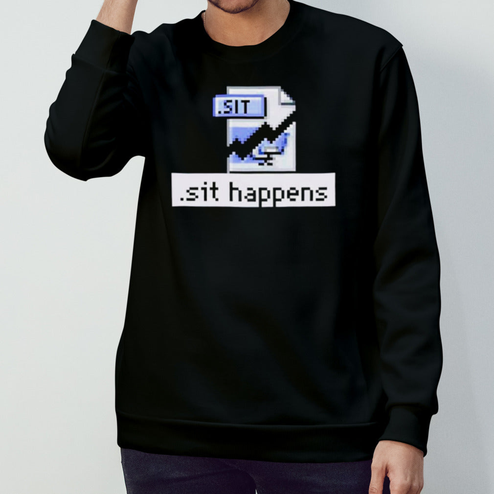 Sit happens file shirts