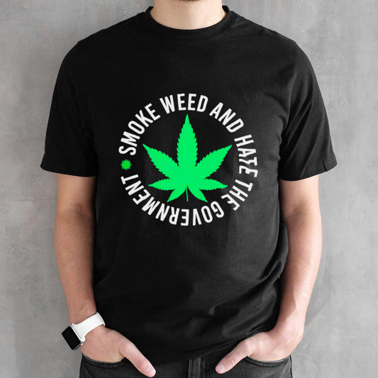Smoke weed and hate the government shirts