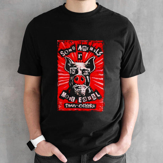 Some animals r more equal than others shirt