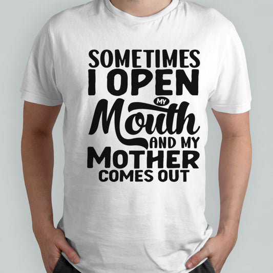 Sometimes I Open My Mouth And My Mother Comes Out shirt