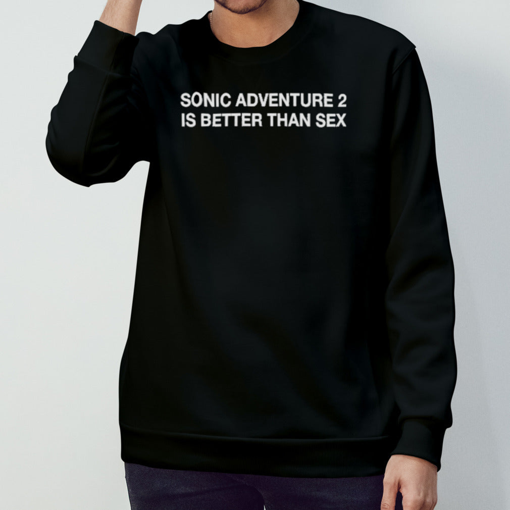 Sonic Adventure 2 Is Better Than Sex Shirt