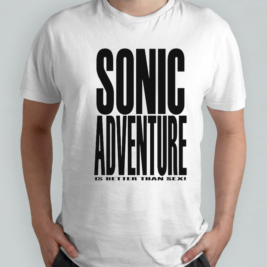 Sonic adventure is better than sex shirts