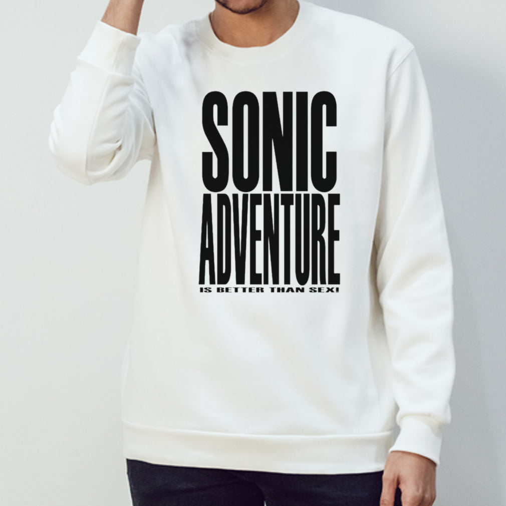 Sonic adventure is better than sex shirts