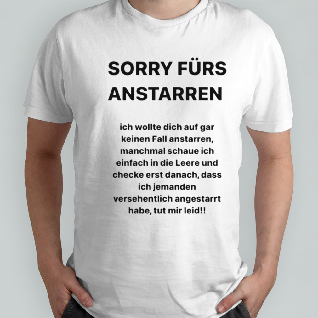 Sorry Furs Anstarren Ich Wollte Dich Auf Gar Keinen Fall Anstarren T-shirts