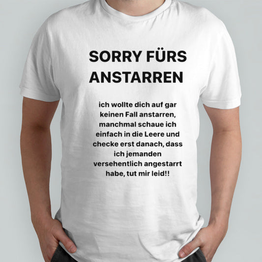 Sorry Furs Anstarren Ich Wollte Dich Auf Gar Keinen Fall Anstarren T-shirts