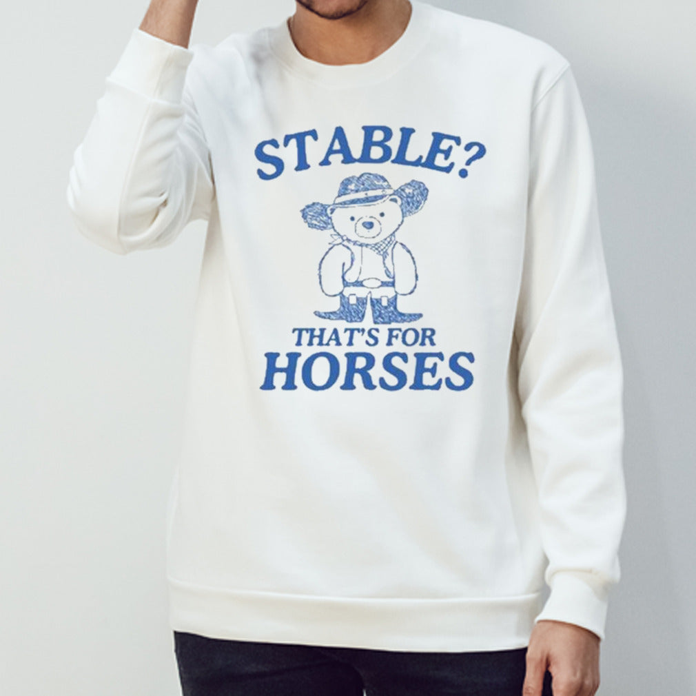 Stable thatsâ€™s for horses T-shirts