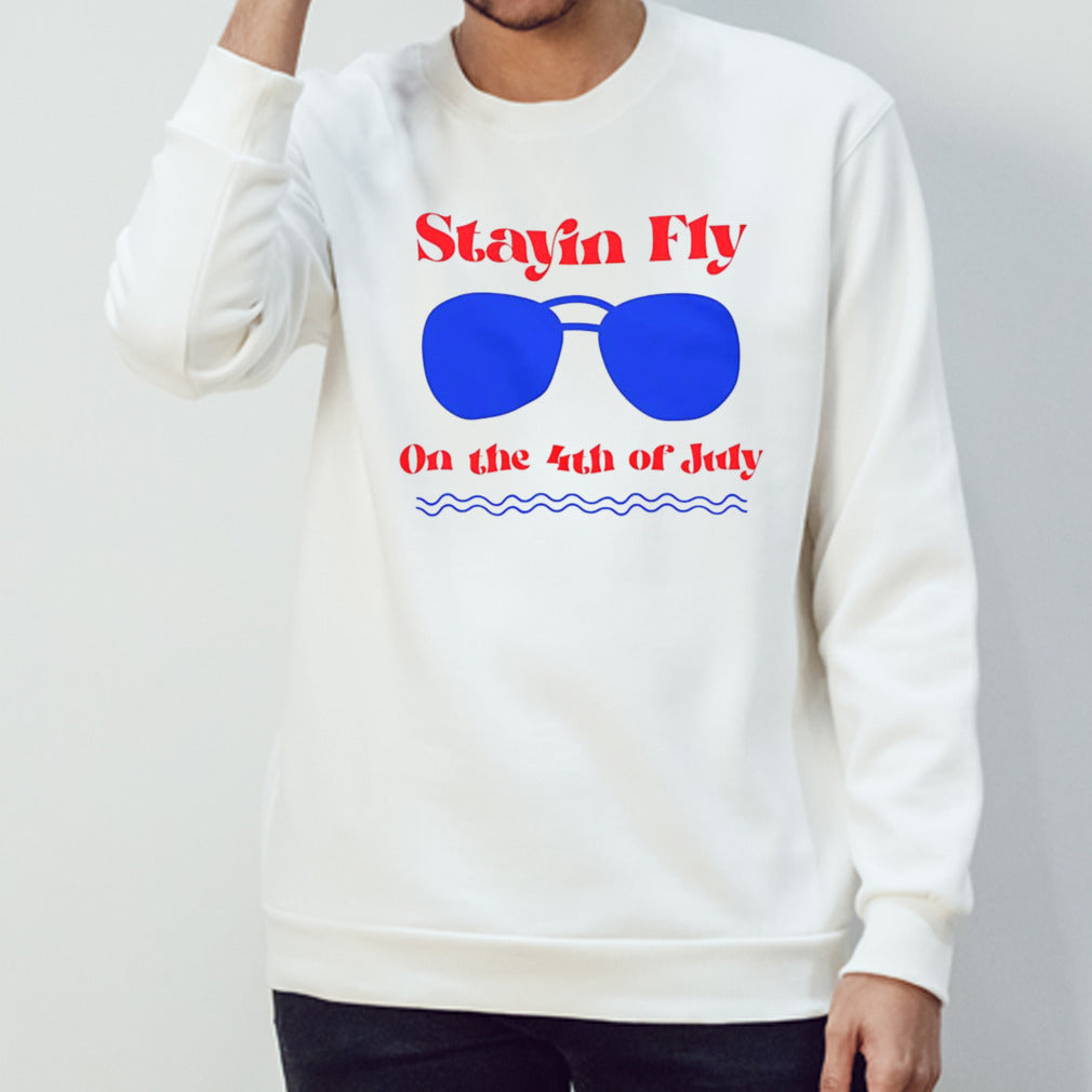 Stayin Fly on the 4th of July shirt