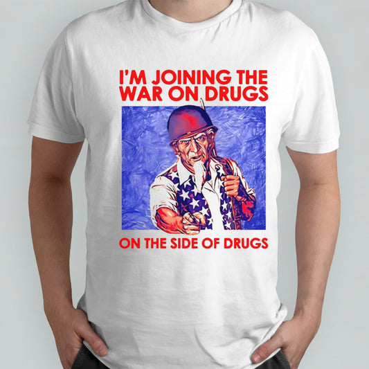 Steve iâ€™m joining the war on drugs on the side of the drugs shirt